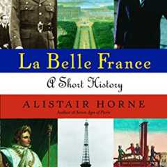 [Download] EPUB 📄 La Belle France: A Short History by  Alistair Horne EPUB KINDLE PD