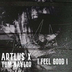 ARTLUS X Tom Naylor - Feel Good (FREE DL)