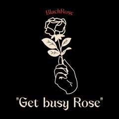 Get Busy Rose