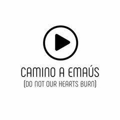 Camino a Emaús (Do not our hearts burn)