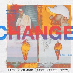 Rich - Change (Luke Hazell Edit) [FREE DOWNLOAD]
