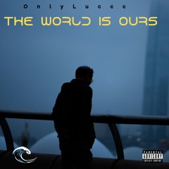 OnlyLuccc - The World Is Ours [ESC\CCC EXCLUSIVE]