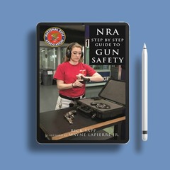 The NRA Step-by-Step Guide to Gun Safety: How to Care For, Use, and Store Your Firearms. Downlo
