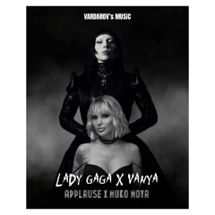 LADY GAGA x VANYA - APPLAUSE x MUKO MOYA | MASHUP | 2025