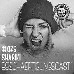 BeschäftigungsCast #075 SHABIKI