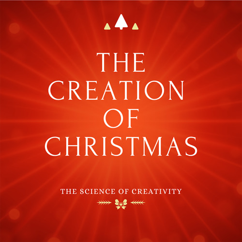 The Creation of Christmas: Two Thousand Years of Collective Creativity