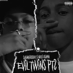 Slowed Evil Twins PT 2- Notti Osama & SugarhillDDot