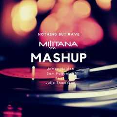 Nothing But Rave Feat. Julie Thompson (Militana Mashup)