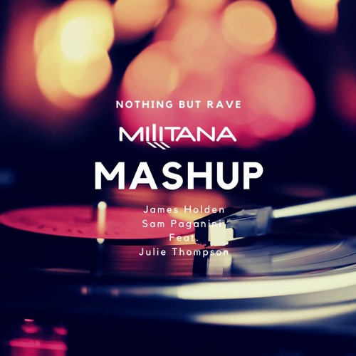 Nothing But Rave Feat. Julie Thompson (Militana Mashup)