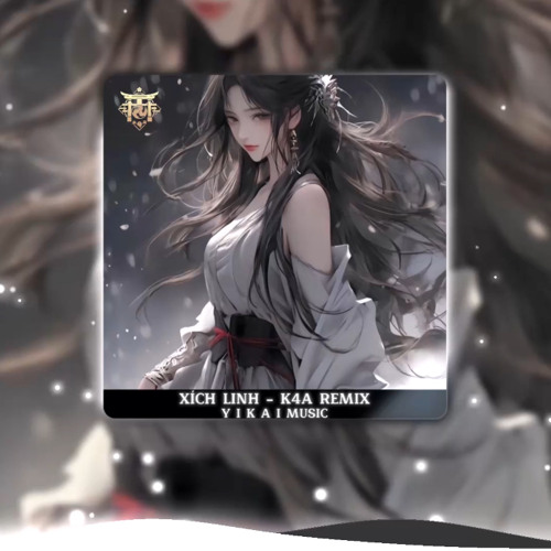 XÍCH LINH [赤伶] - K4A REMIX｜Y I K A I MUSIC