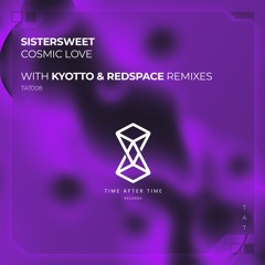 Sistersweet - Cosmic Love (Kyotto Remix)