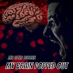 MY BRAIN POPPED OUT(free download)