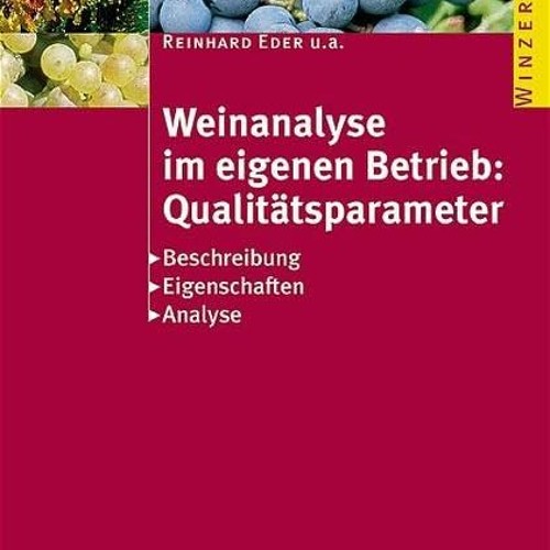 Weinanalyse im eigenen Betrieb: Qualitätsparameter: Beschreibung - Eigenschaften - Analyse (Winzer