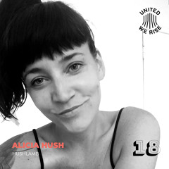 Alicia Hush (LIVE) presents United We Rise Podcast Nr. 018