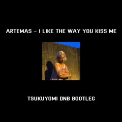 Artemas - I Like The Way You Kiss Me (Tsukuyomi DnB Bootleg)(FreeDL)