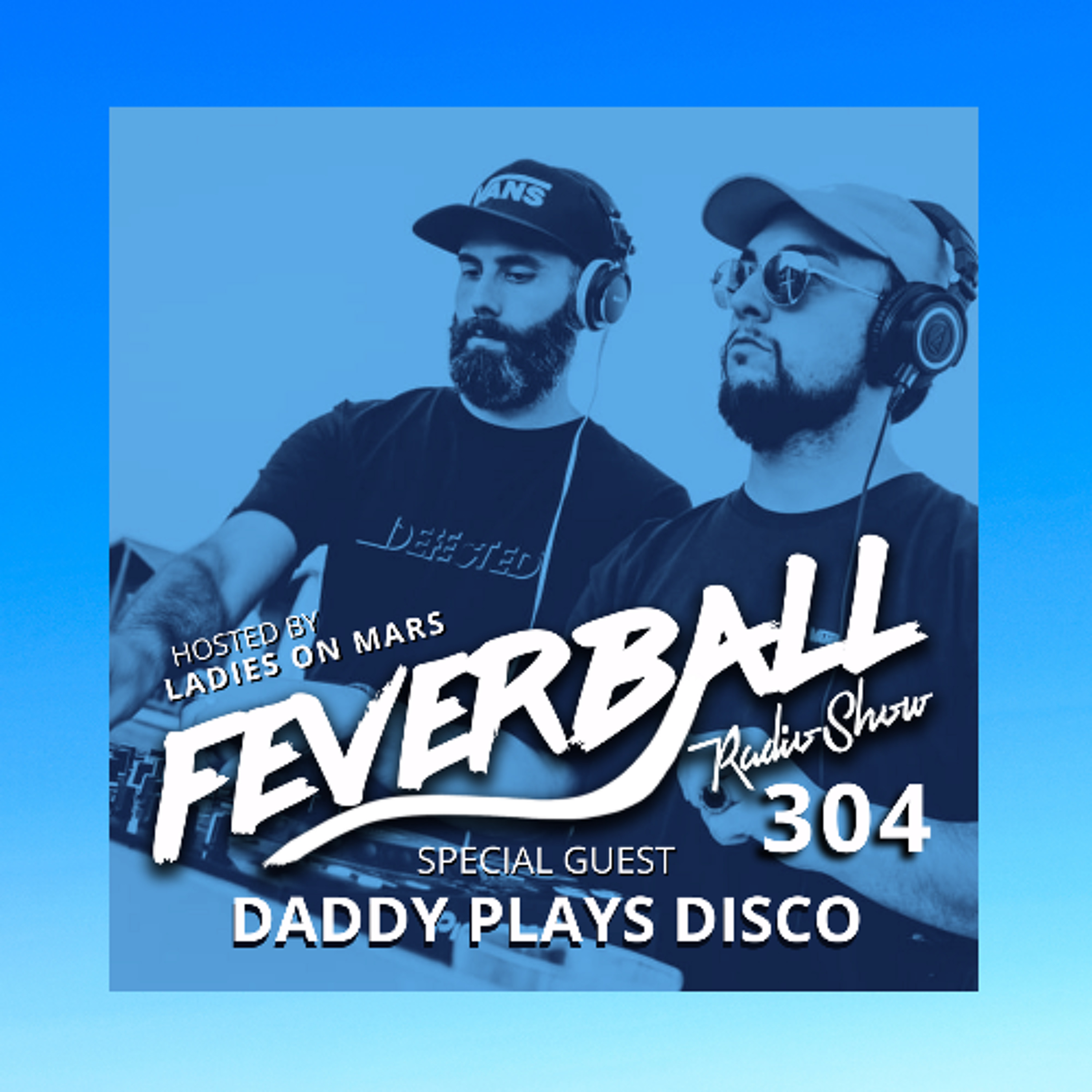 Feverball Radio Show 304 with Ladies On Mars + Daddy Plays Disco episode artwork