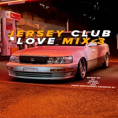 JERSEY CLUB LOVE MIX 3 *Defeating Hate Edition*