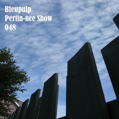 Bleupulp - Pertin-nce Show vol.048