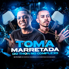 TOMA, TOMA MARRETADA DO THOR [ DJ'S IGOR DA CHB & DENTINHO DO ESCADÃO ]
