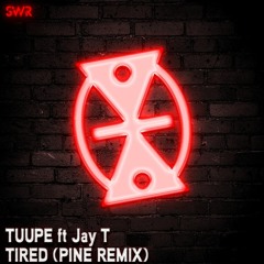 Tuupe Ft Jay T - Tired (Pine Remix) - FREE DOWNLOAD