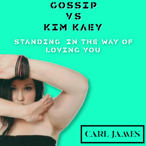 Gossip vs Kim Kaey - Standing In The Way Of Lovin You (DJ Carl James)