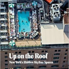 [Get] EPUB 📧 Up on the Roof: New York's Hidden Skyline Spaces by Alex MacLean EBOOK