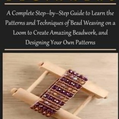 eBook LOOM BEADING FOR BEGINNERS: A Complete Step?by?Step Guide to Learn the Pat