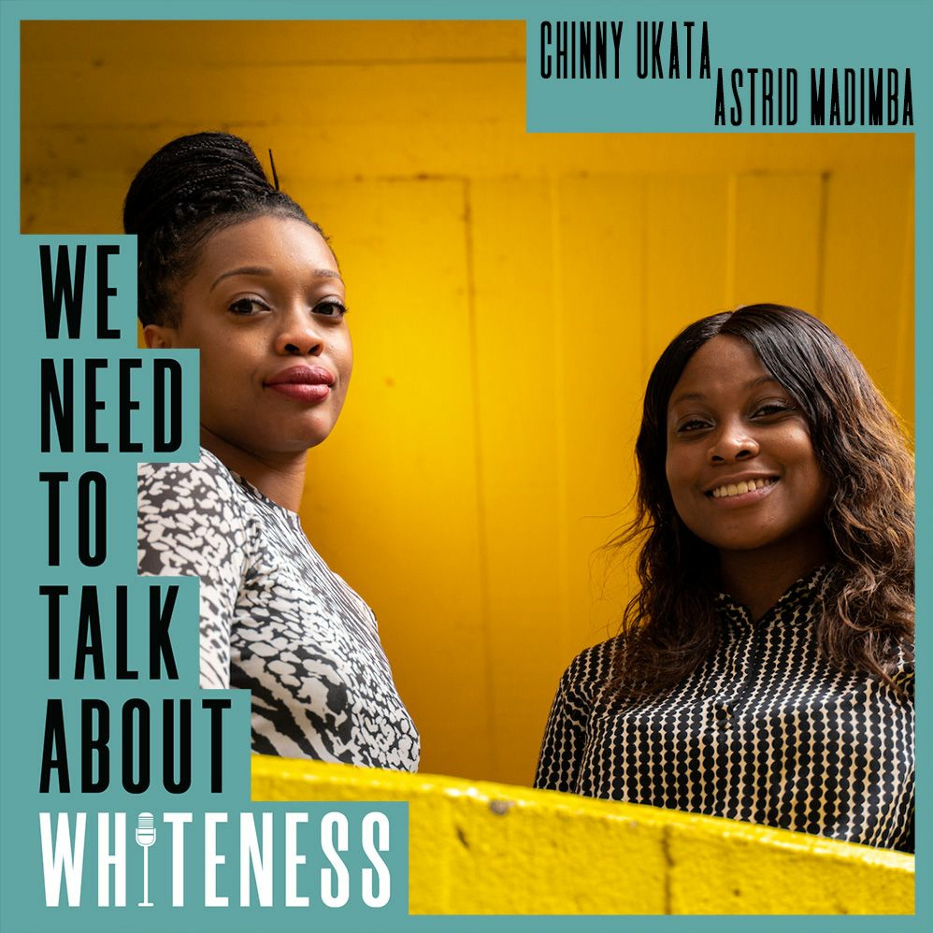 We Need To Talk About Whiteness - with Chinny Ukata and Astrid Madimba
