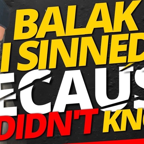 BALAK: I SINNED BECAUSE I DIDN’T KNOW - STUMP THE RABBI (209)