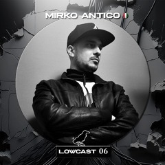 LOWCAST #006 - MIRKO ANTICO