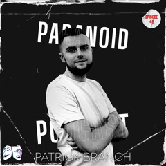 Paranoid [Podcast #46] Patrick Branch