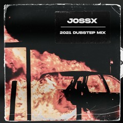 JOSSX - 2021 DUBSTEP MIX