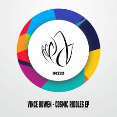 IM222 - Vince Bowen - COSMIC RIDDLES EP