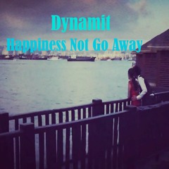Dynamitx - Happiness Not Go Away