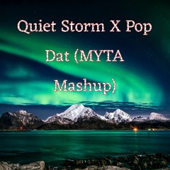 Quiet Storm x Pop Dat (MYTA Mashup) [Buy = Free Download]