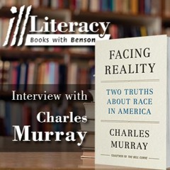 Ill Literacy, Episode XXXVI: Facing Reality (Guest: Charles Murray)