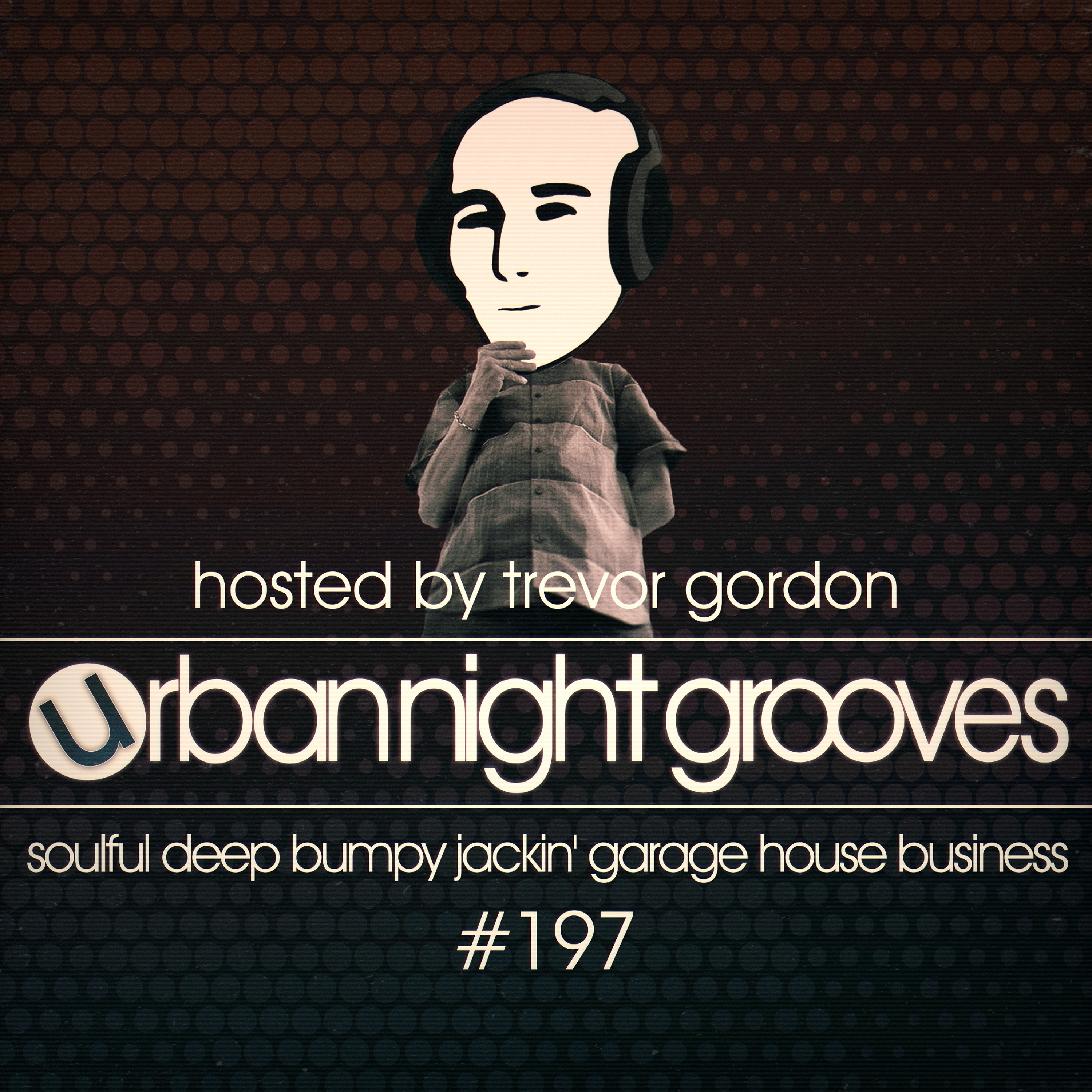 Urban Night Grooves 197 - Hosted by Trevor Gordon *Soulful Deep Bumpy Jackin' Garage House Business* episode artwork