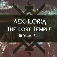 Aekhlorią - The Lost Temple (10 Years Edit) ⛩️