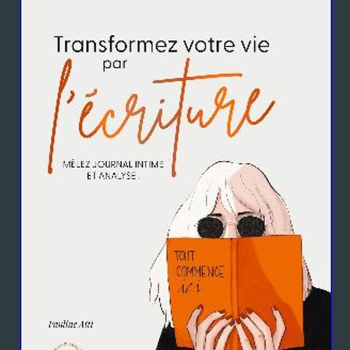 ebook read pdf ⚡ Transformez votre vie par l'écriture: Mêlez journal intime et analyse ! (Les voie