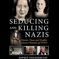 [Get] PDF 🖍️ Seducing and Killing Nazis: Hannie, Truus and Freddie: Dutch Resistance
