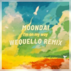 Moondai - I'm On My Way [Wequello Remix]
