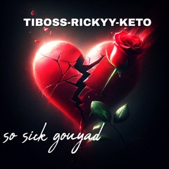 SO SICK GOUYAD RICKYY-KETO