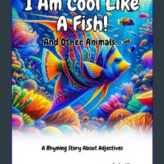 [PDF] 📖 I Am Cool Like A fish!: A Rhyming Adjective Story (Look! I Can Read.) Read online