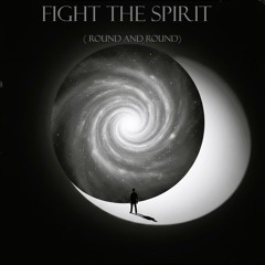 Fight The Spirit (Round and Round)