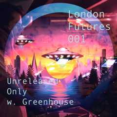London Futures 001 - Unreleased Only w. Greenhouse
