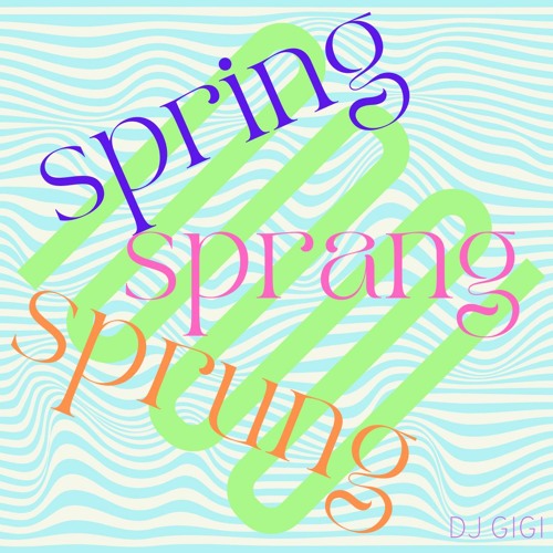 Spring Sprung Sprang –