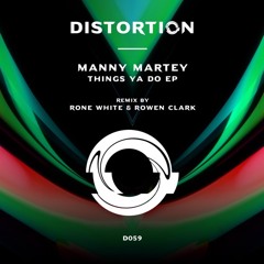 Manny Martey - Things Ya Do (Rone White & Rowen Clark Remix) [Distortion]