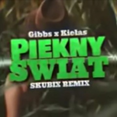 Gibbs x Kiełas - Piękny Świat (prod. Gibbs x Druid) (SKUBIX REMIX) 2022