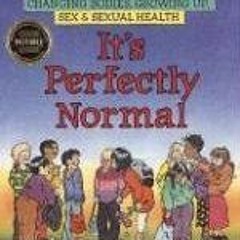 Read ❤️ PDF It's Perfectly Normal: Changing Bodies, Growing Up, Sex, and Sexual Health (The Fami