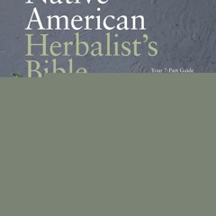 [Book] R.E.A.D Online Black's Ultimate Native American Herbalist's Bible: Your 7-Part Guide to